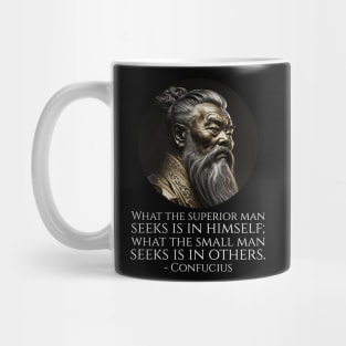 What the superior man seeks is in himself; what the small man seeks is in others. - Confucius Mug